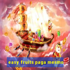 easy fruits paga mesmo